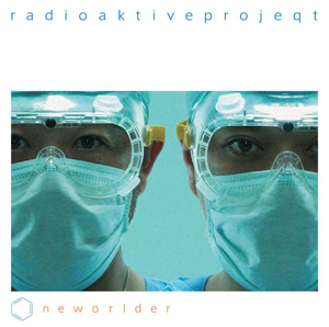 『neworlder』：Radio Aktive Projeqt